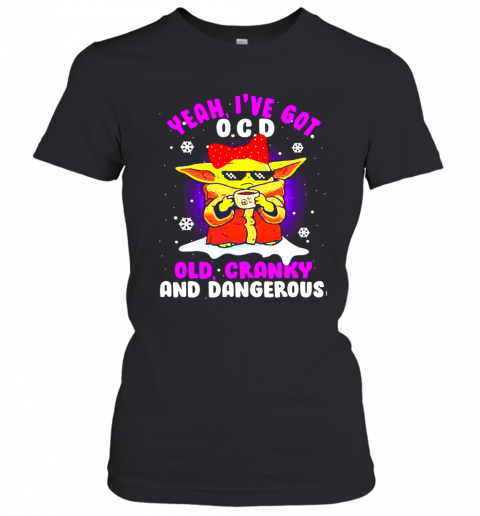 Yeah I'Ve Got O.C.D Old Cranky And Dangerous Baby Yoda Merry Xmas T-Shirt Classic Women's T-shirt