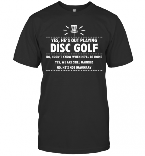 Yes Hes Out Playing Disc Golf Golfing Husband Spouse Wife T-Shirt