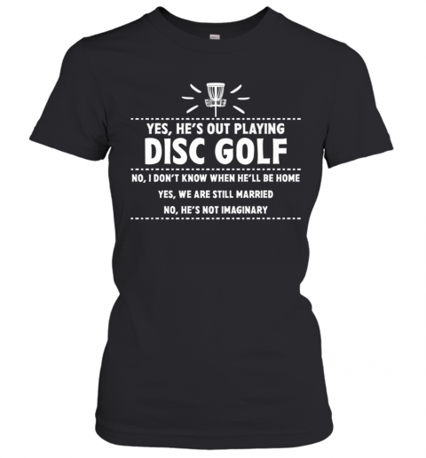 Yes Hes Out Playing Disc Golf Golfing Husband Spouse Wife T-Shirt Classic Women's T-shirt