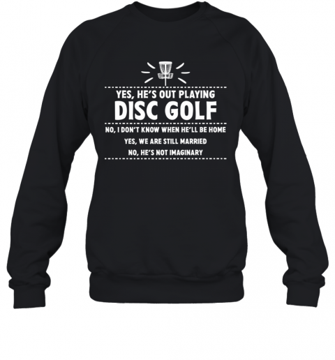 Yes Hes Out Playing Disc Golf Golfing Husband Spouse Wife T-Shirt Unisex Sweatshirt