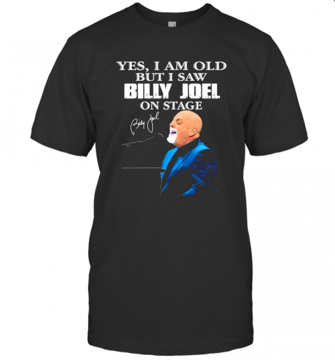 Yes I Am Old But I Saw Billy Joel On Stage T-Shirt