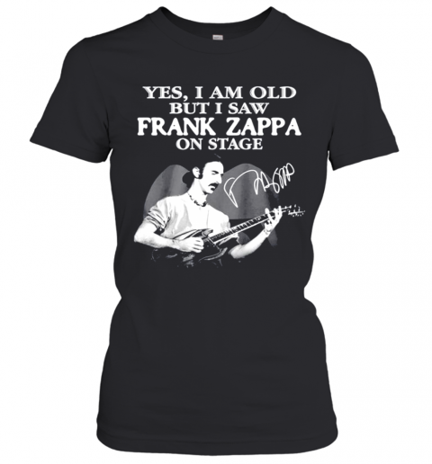 Yes I Am Old But I Saw Frank Zappa On Stage Siganture T-Shirt Classic Women's T-shirt