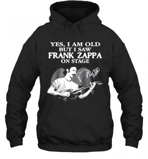 Yes I Am Old But I Saw Frank Zappa On Stage Siganture T-Shirt Unisex Hoodie