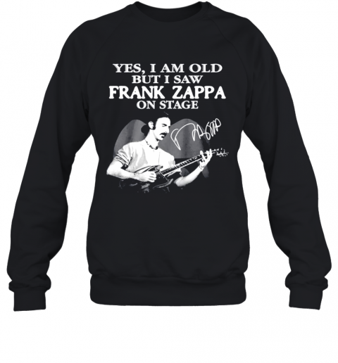 Yes I Am Old But I Saw Frank Zappa On Stage Siganture T-Shirt Unisex Sweatshirt