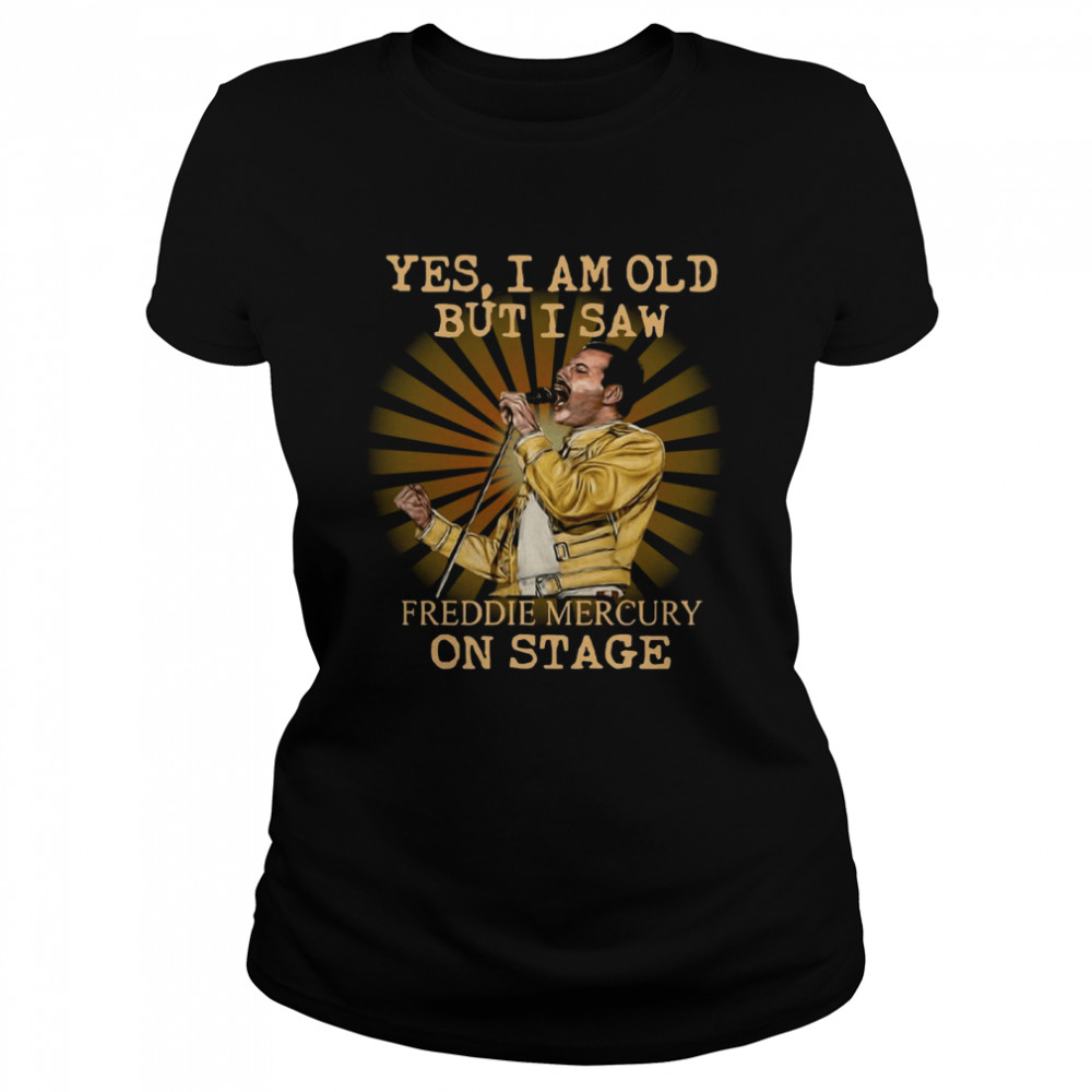 Yes I Am Old But I Saw Freddie Mercury On Stage Classic Women's T-shirt