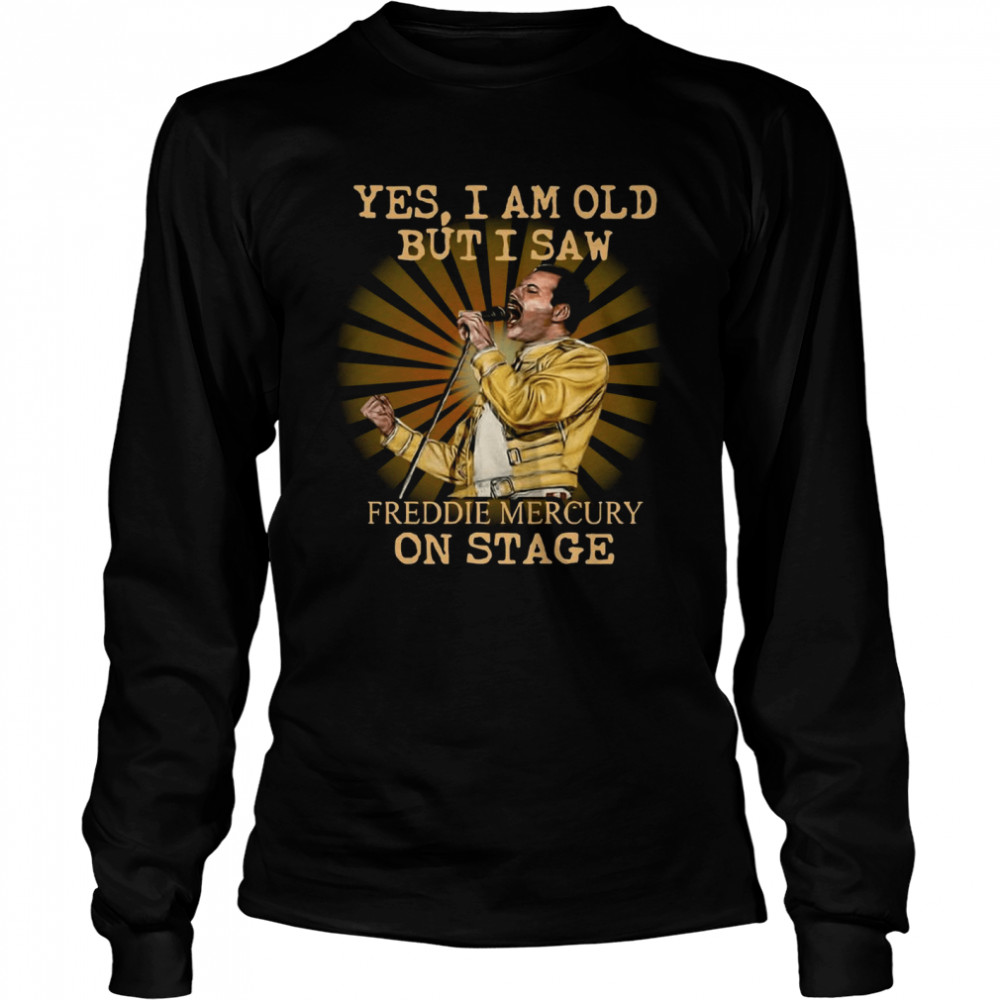 Yes I Am Old But I Saw Freddie Mercury On Stage Long Sleeved T-shirt
