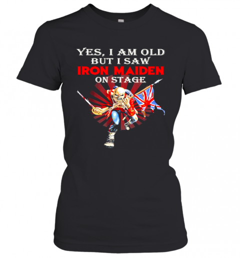 Yes I Am Old But I Saw Iron Maiden On Stage T-Shirt Classic Women's T-shirt