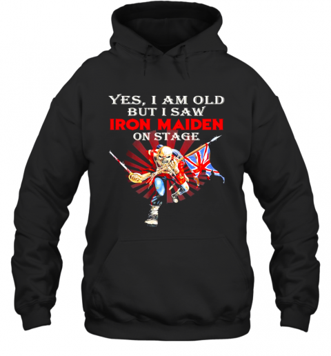 Yes I Am Old But I Saw Iron Maiden On Stage T-Shirt Unisex Hoodie