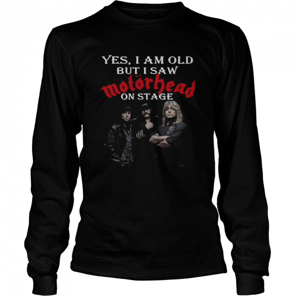 Yes I Am Old But I Saw Motorhead On Stage Long Sleeved T-shirt