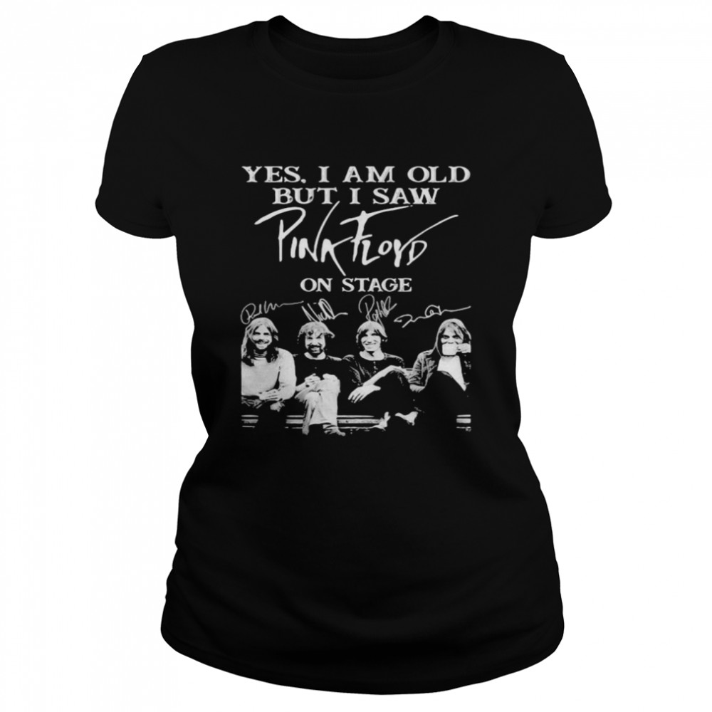 Yes I Am Old But I Saw Pink Floyd On Stage Signature Classic Women's T-shirt