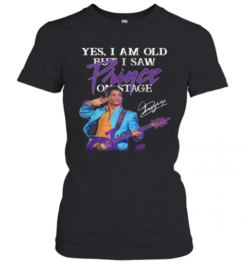 Yes I Am Old But I Saw Prince On Stage Signature T-Shirt Classic Women's T-shirt