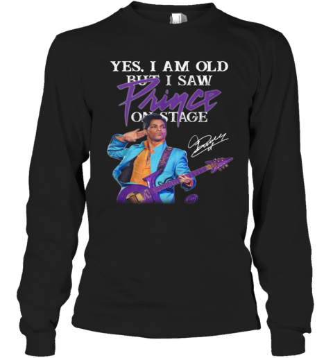 Yes I Am Old But I Saw Prince On Stage Signature T-Shirt Long Sleeved T-shirt 