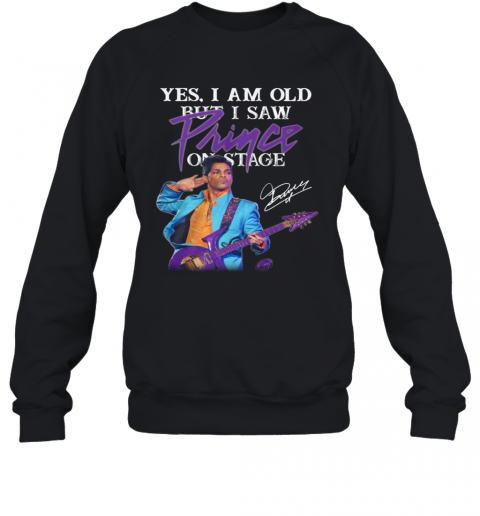 Yes I Am Old But I Saw Prince On Stage Signature T-Shirt Unisex Sweatshirt