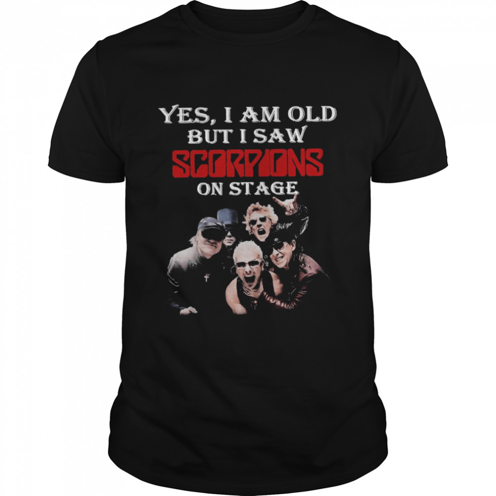 Yes I Am Old But I Saw Scorpions On Stage shirt