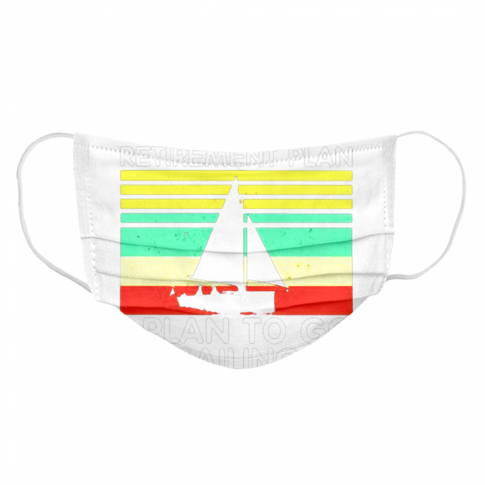 Yes I have a retirement plan I plan to go sailing vintage Cloth Face Mask
