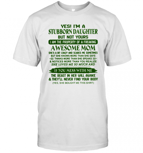 Yes Im A Stubborn Daughter But Not Yours Awesome Mom T-Shirt
