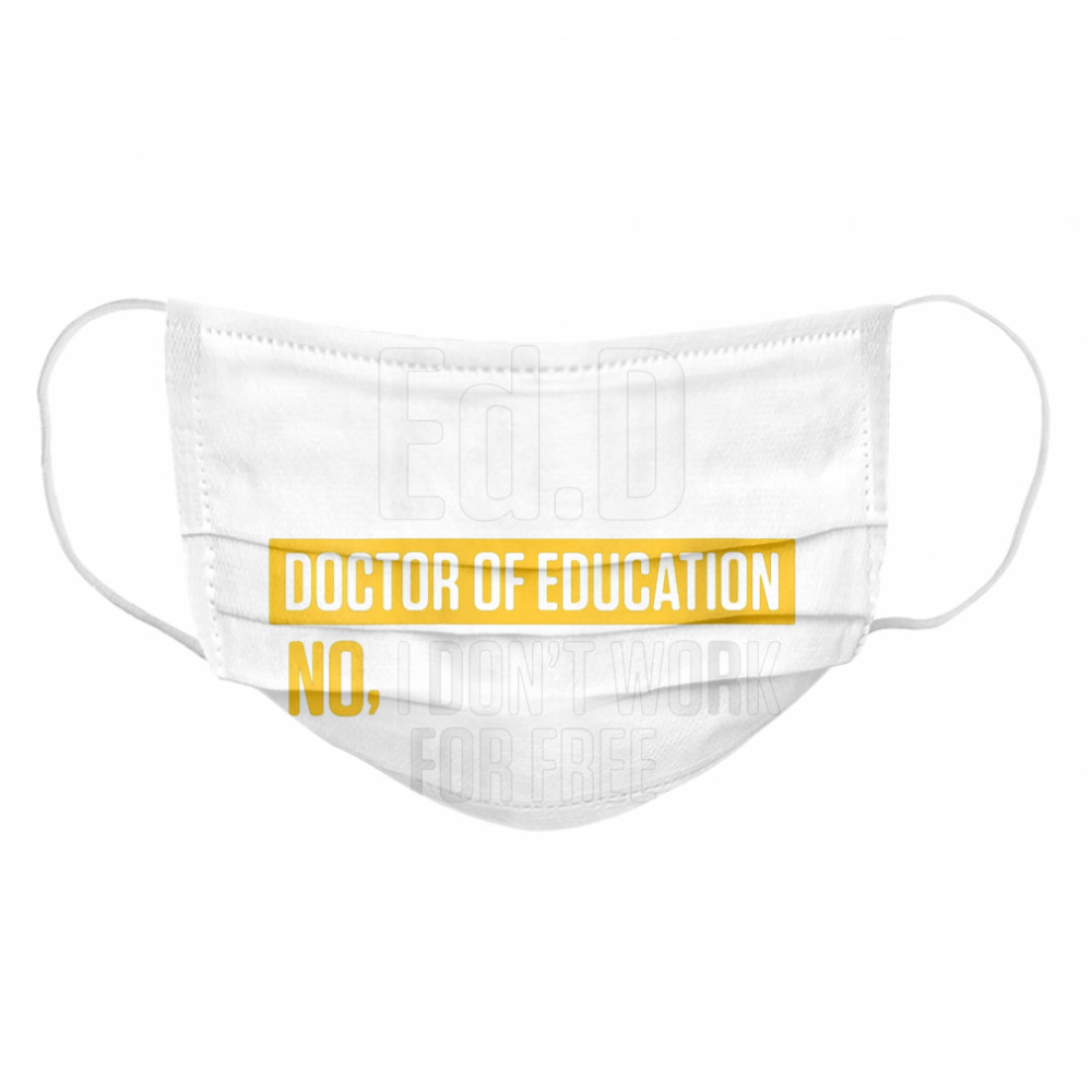 Yes im an EdD Doctor of Education Work Free Doctorate Graduation Cloth Face Mask