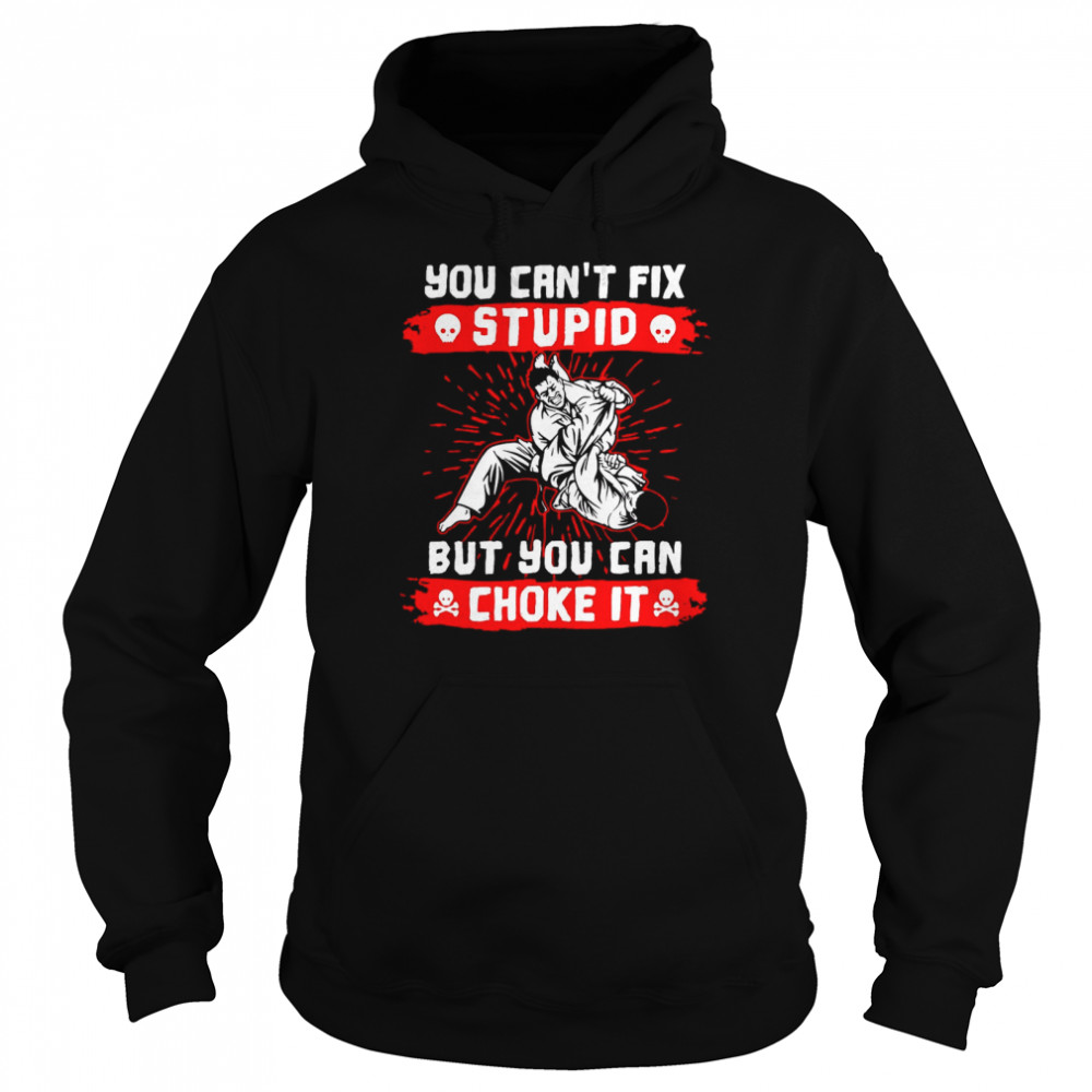 You Can’t Fix Stupid But You Can Choke It Unisex Hoodie