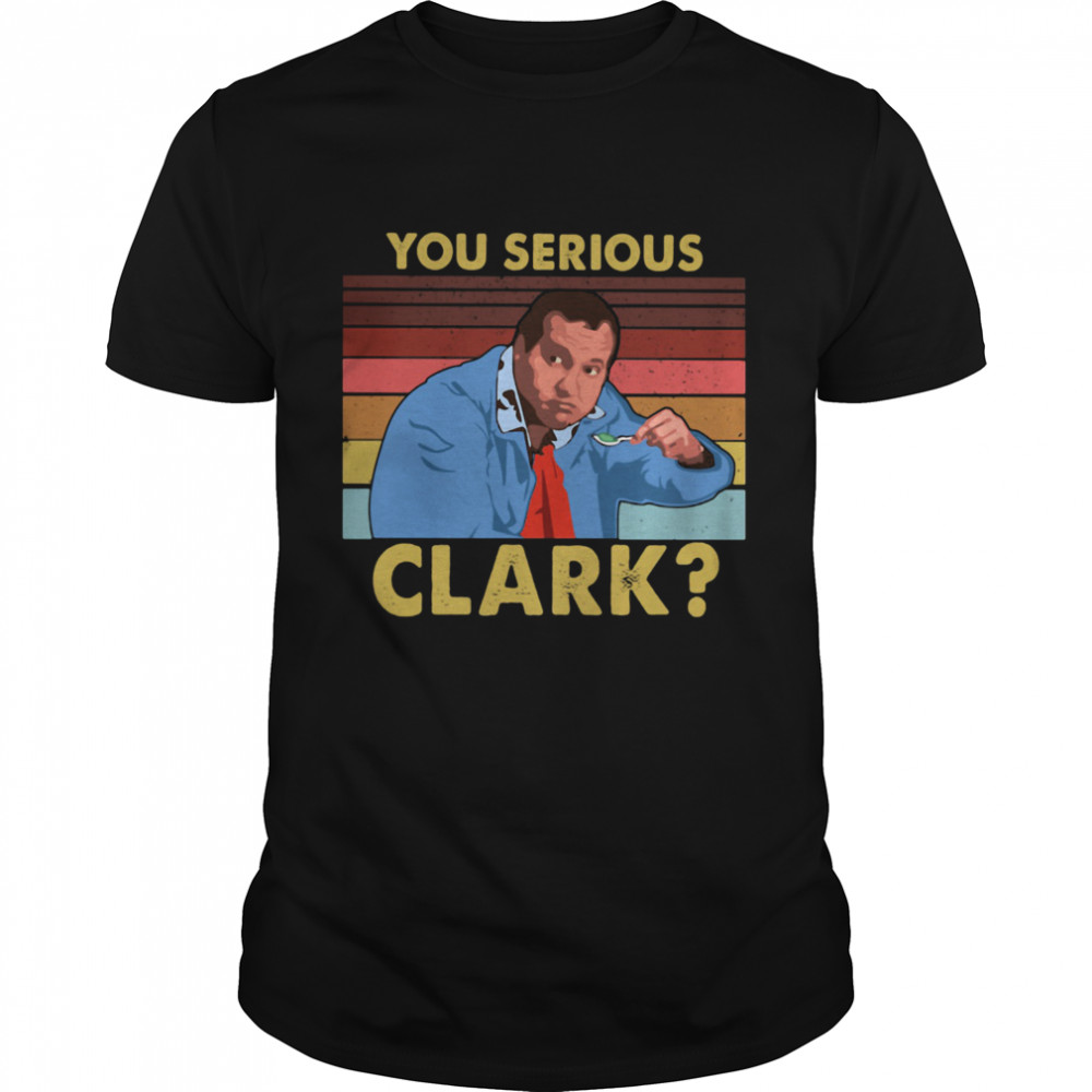 You Serious Clark Cousin Eddie Vintage shirt