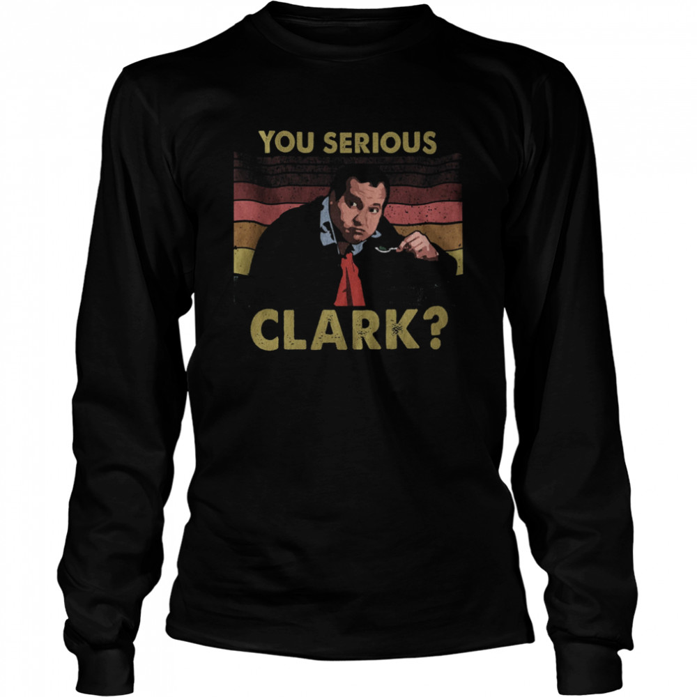 You serious Clark vintage Long Sleeved T-shirt