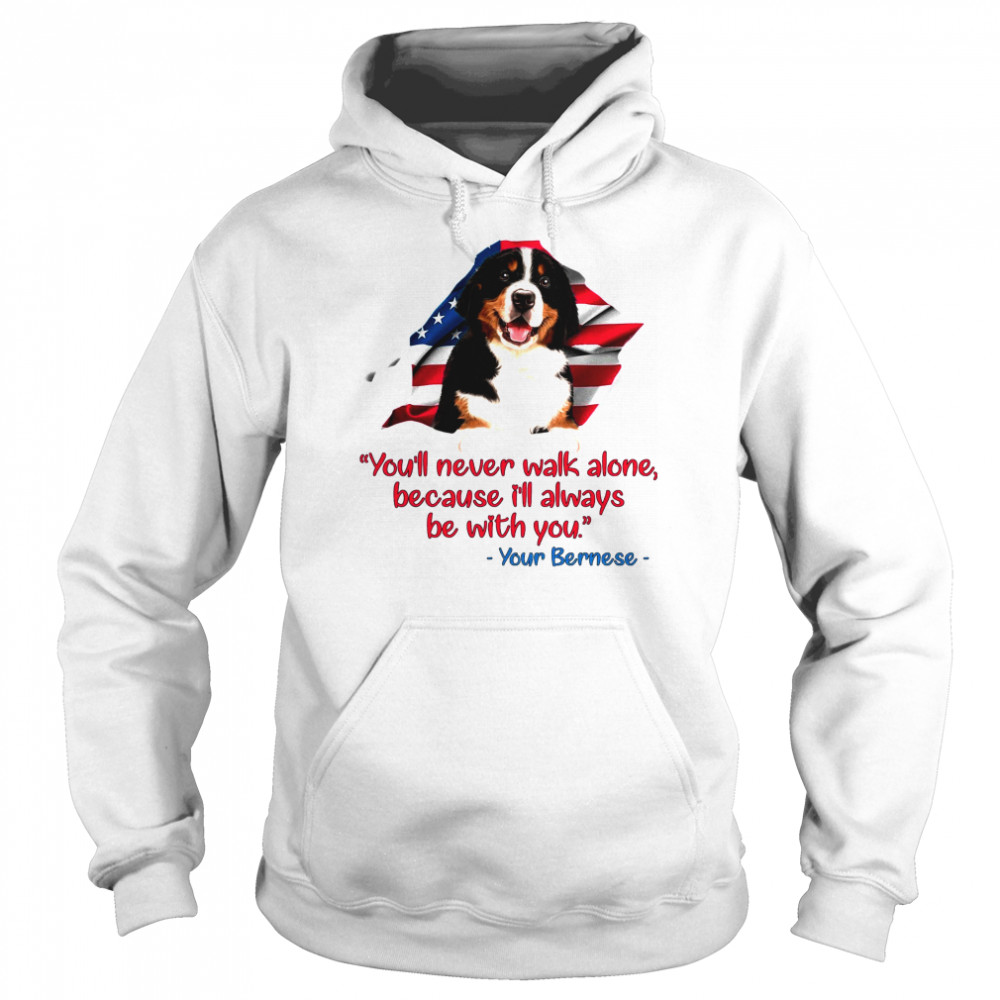 You’Ll Never Walk Alone Because I’ll Always Be With You Your Bernese Unisex Hoodie
