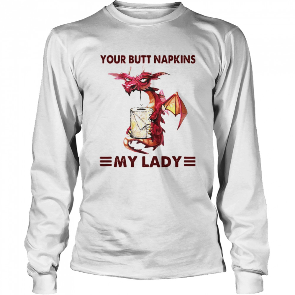 Your Butt Napkins My Lady Long Sleeved T-shirt