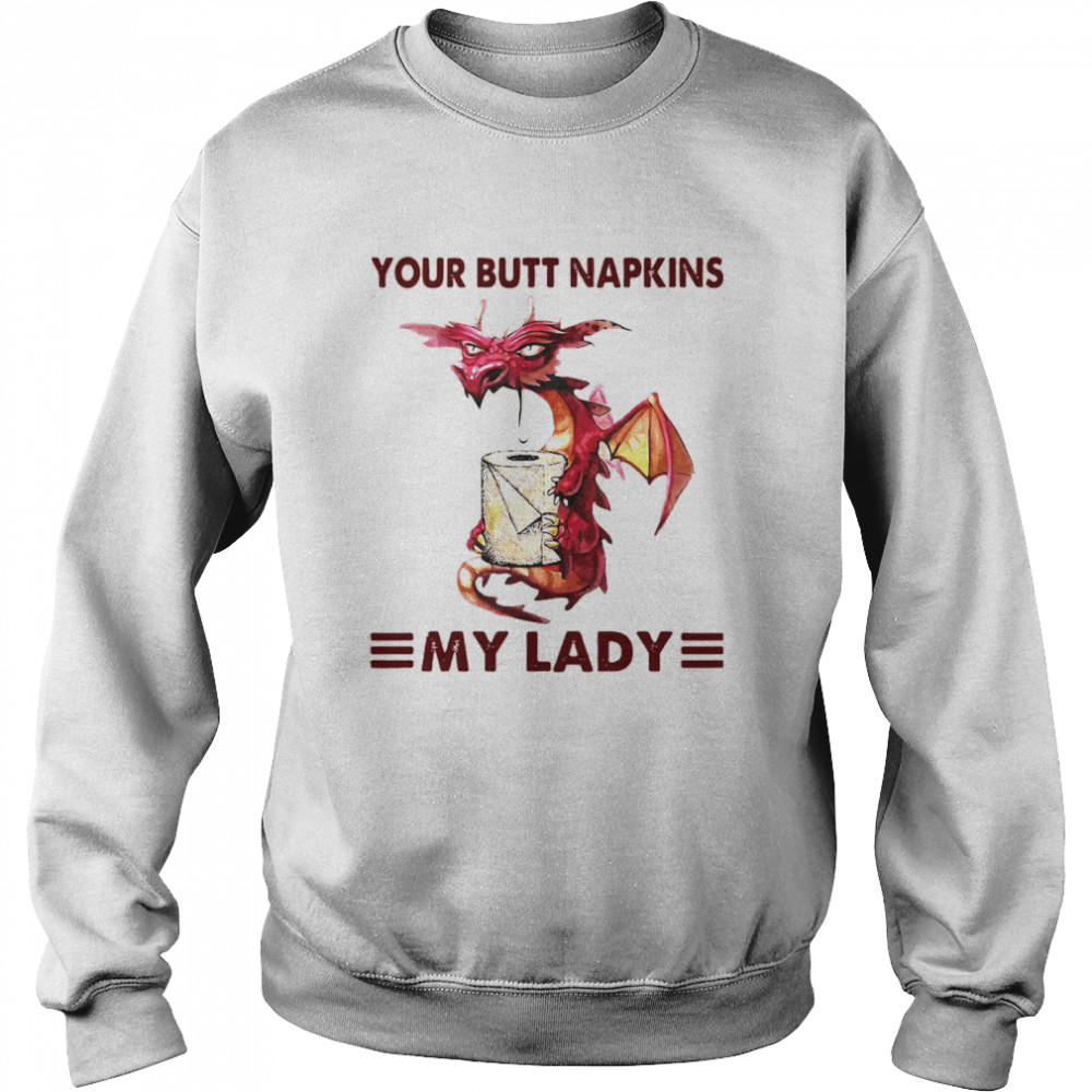Your Butt Napkins My Lady Unisex Sweatshirt