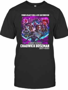 Your Legacy Will Live On Forever Rest In Peace Chadwick Boseman 1977 2020 T-Shirt