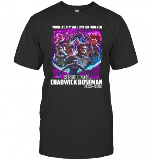 Your Legacy Will Live On Forever Rest In Peace Chadwick Boseman 1977 2020 T-Shirt