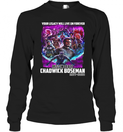 Your Legacy Will Live On Forever Rest In Peace Chadwick Boseman 1977 2020 T-Shirt Long Sleeved T-shirt 