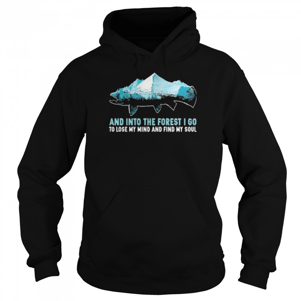 and into the forest i go to lose my mind and find my soul mountain fish Unisex Hoodie