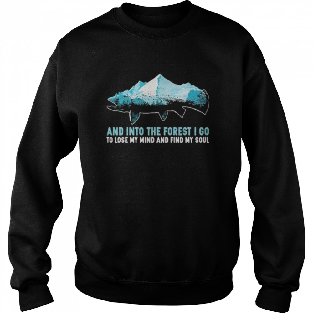 and into the forest i go to lose my mind and find my soul mountain fish Unisex Sweatshirt