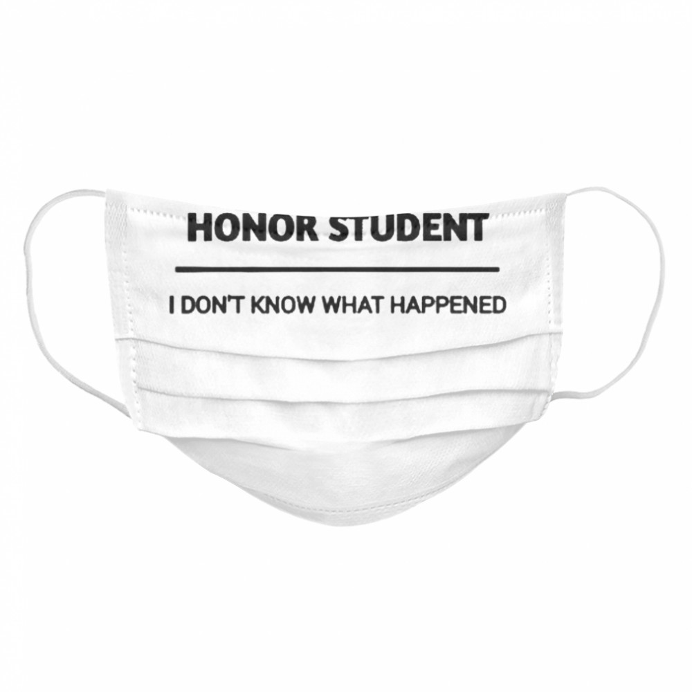i was an honor student i dont know what happened Cloth Face Mask