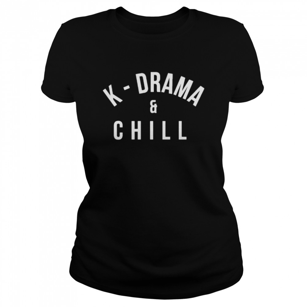 k drama and chill Classic Women's T-shirt