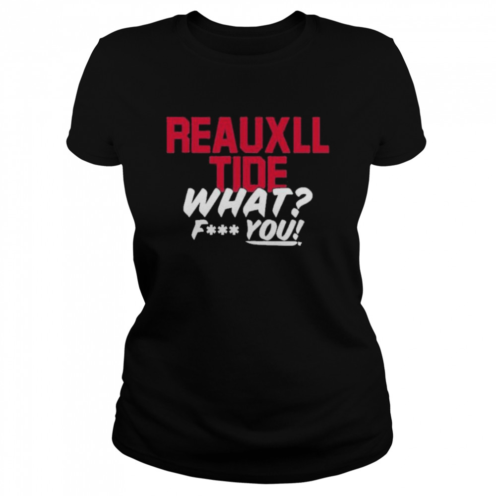 reauxl tide what fuck you t Classic Women's T-shirt