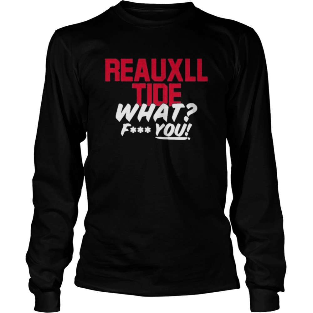 reauxl tide what fuck you t Long Sleeved T-shirt
