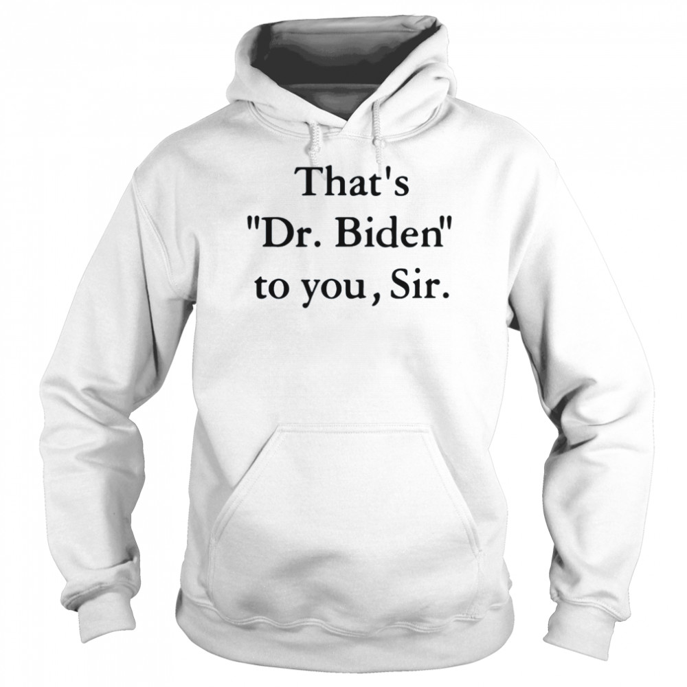 that_s Dr Biden to you sir Unisex Hoodie