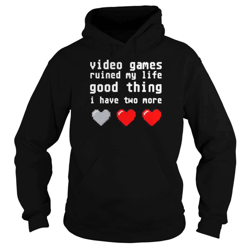video games ruined my life good thing i have two more Unisex Hoodie
