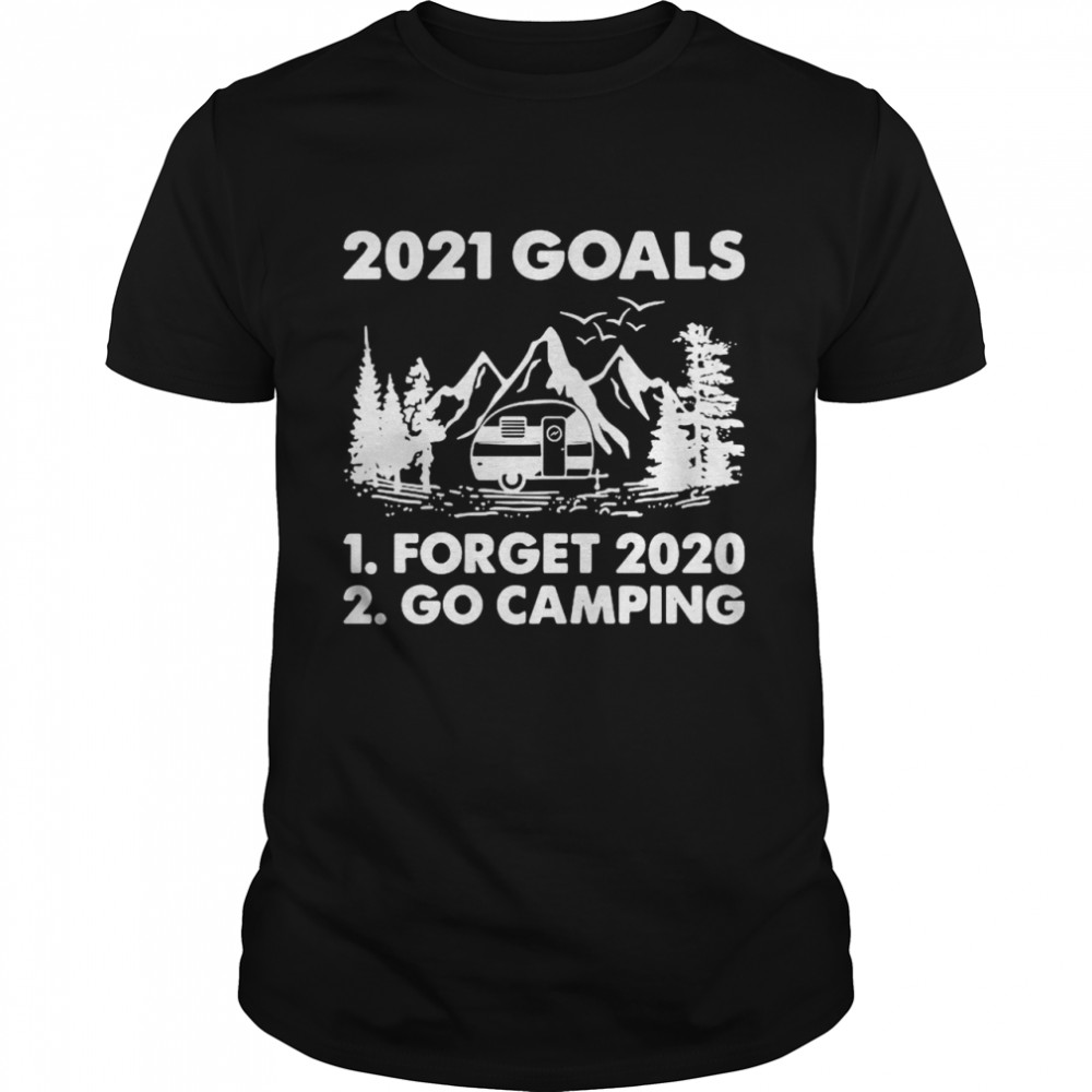 2021 Goals Forget 2020 Go Camping shirt