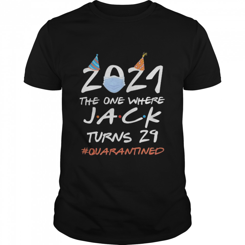 2021 the one where Jack Turns and 24 quarantined shirt
