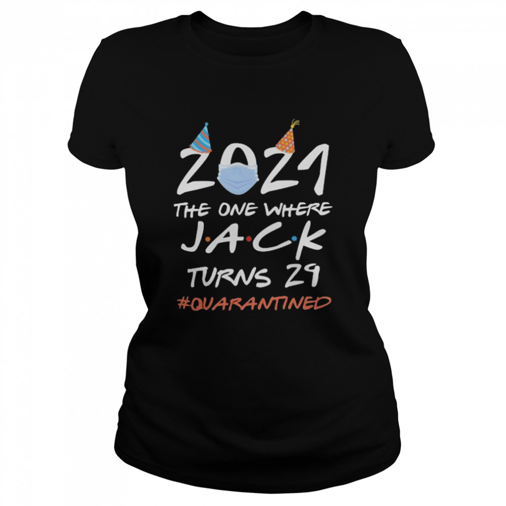 2021 the one where Jack Turns and 24 quarantined Classic Women's T-shirt
