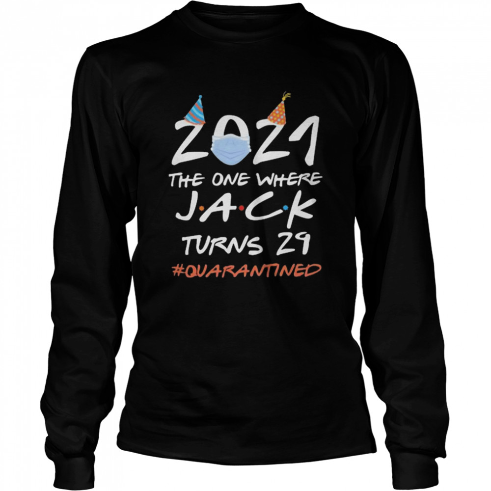 2021 the one where Jack Turns and 24 quarantined Long Sleeved T-shirt
