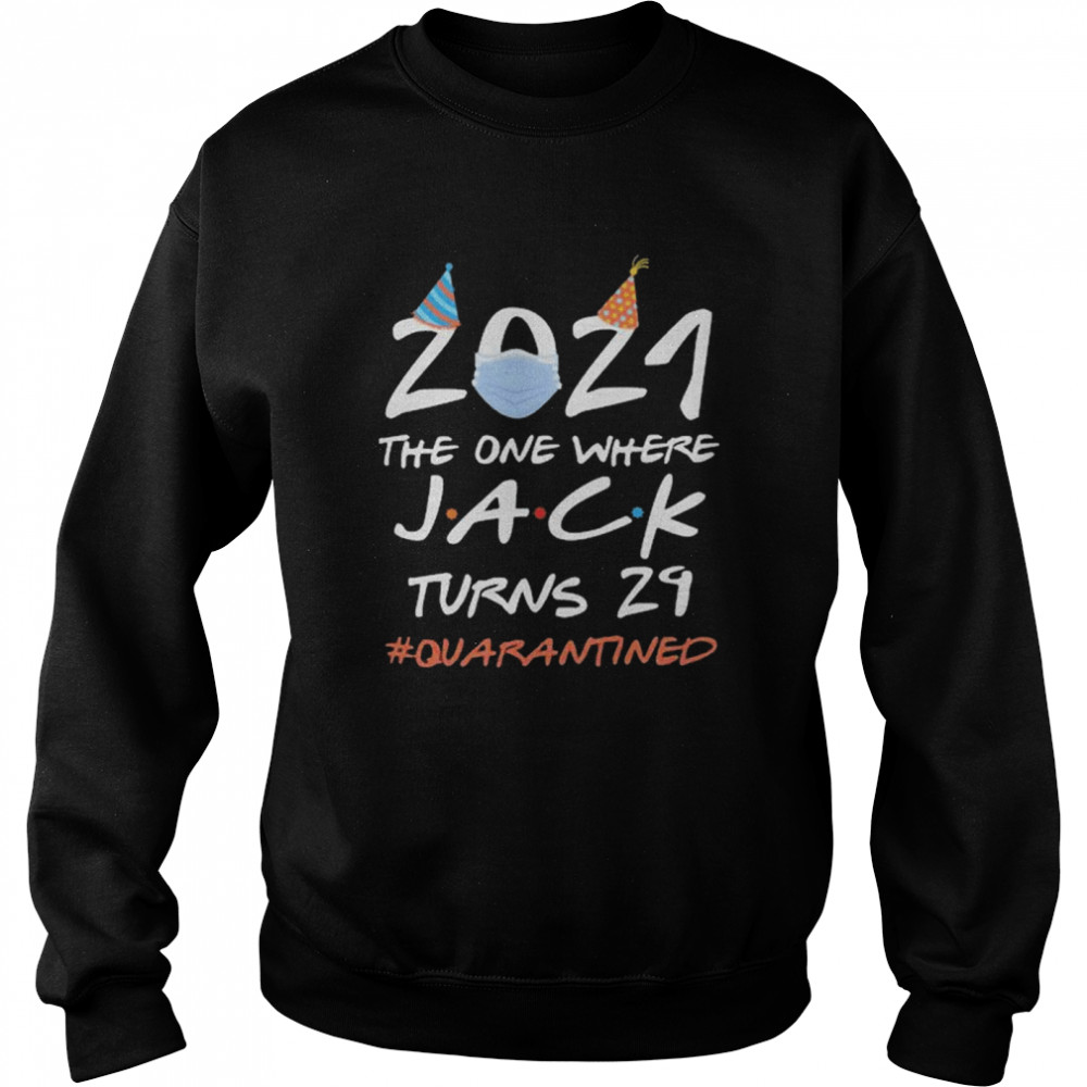 2021 the one where Jack Turns and 24 quarantined Unisex Sweatshirt