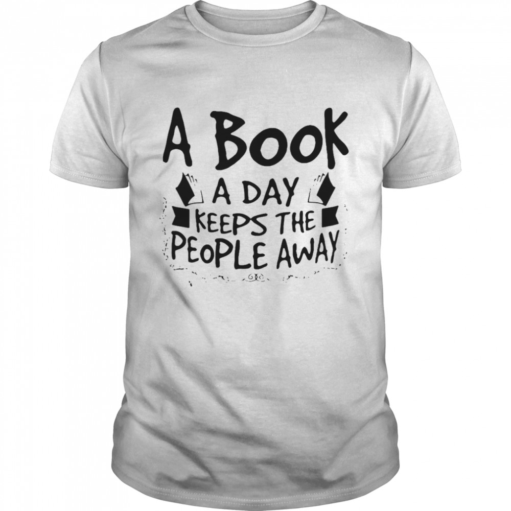 A Book A Day Keeps The People Away shirt