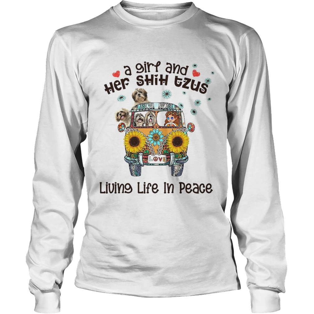 A Girl And Her Shih Tzus Living Life In Peace Love Long Sleeve