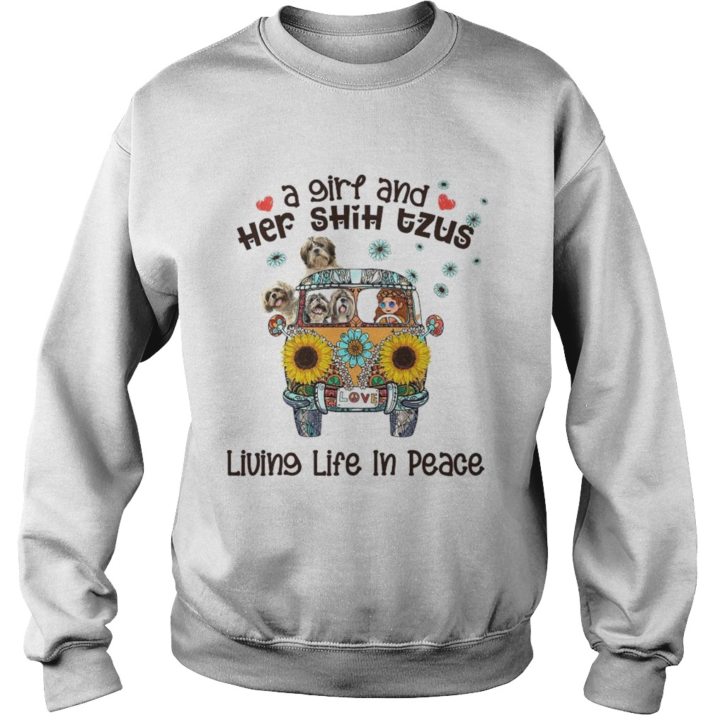 A Girl And Her Shih Tzus Living Life In Peace Love Sweatshirt