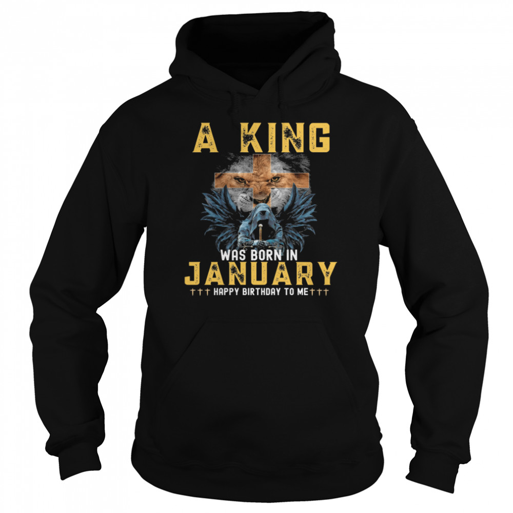 A king was born in january happy birthday to me Unisex Hoodie