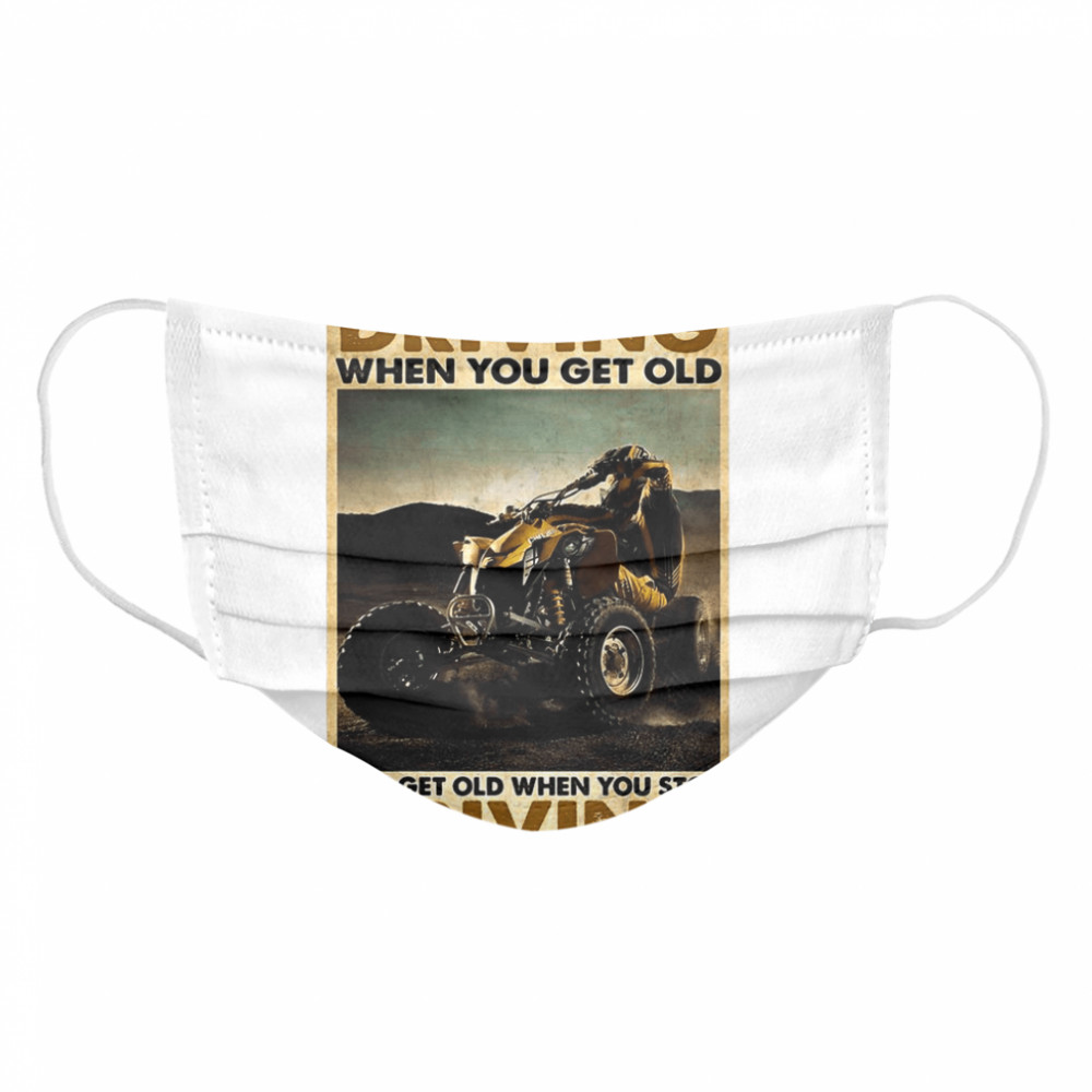 ATV You Don’t Stop Driving When You Get Old You Get Old When You Stop Driving Vintage Cloth Face Mask