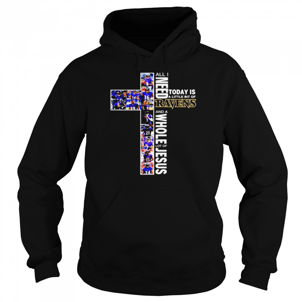 All I need today is a little bit of Baltimore Ravens and a whole lot of jesus Unisex Hoodie