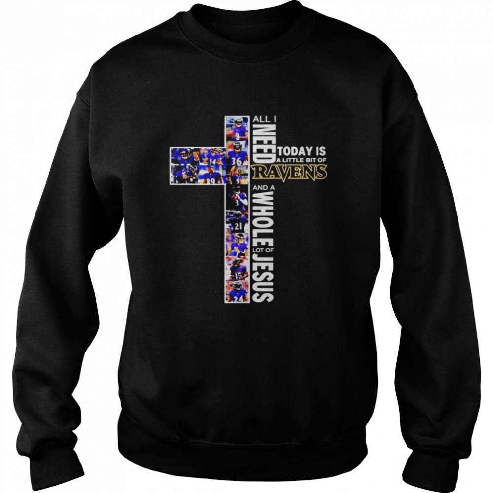All I need today is a little bit of Baltimore Ravens and a whole lot of jesus Unisex Sweatshirt
